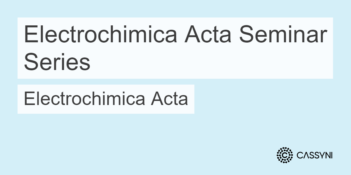 Electrochimica Acta Seminar Series seminars · Cassyni