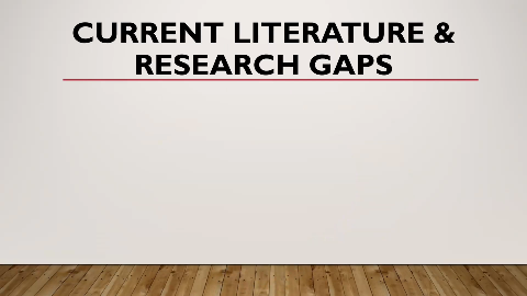 CURRENT LITERATURE &
RESEARCH GAPS